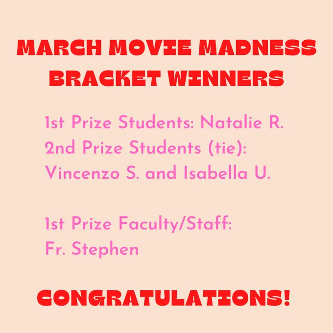 Bracket Winners: 1st Prize Students: Natalie R. 2nd Prize students (tie) Vincenzo S. and Isabella U. 1st prize faculty/staff: Fr. Stephen