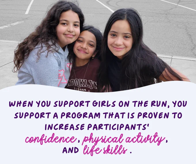 When you support girls on the run, you support a program that is proven to increase participants’ confidence, physical activity, and life skills.