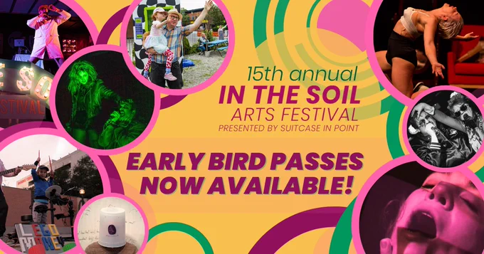 Text reads: "15th Annual In the Soil Arts Festival - Presented by Suitcase in Point - Early Bird Passes Now Available!"