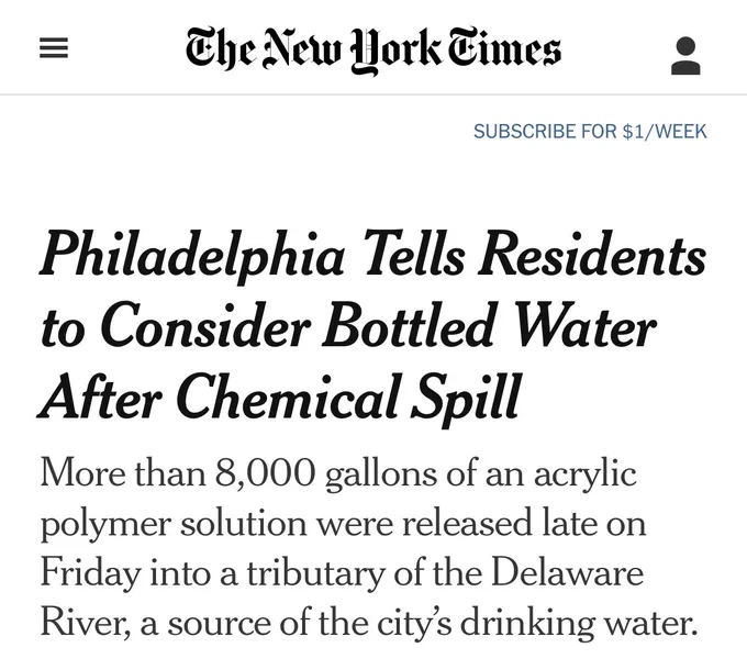 NYT Headline: “Philadelphia Tells Residents to Consider Bottled Water After Chemical Spill
More than 8,000 gallons of an acrylic polymer solution were released late on Friday into a tributary of the Delaware River, a source of the city’s drinking water.”