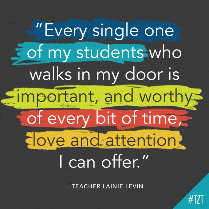 "Every single one of my students who walks in my door is important, and worthy of every bit of time, love and attention I can offer." – Teacher Lainie Levin