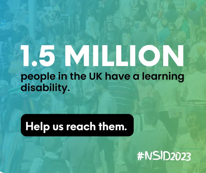 This is a graphic that states "1.5 million people in the uK have a learning disability. Help us reach them. #NSID2023". The text is against a blue and green gradient that has a faded overlay image of a crowd. 