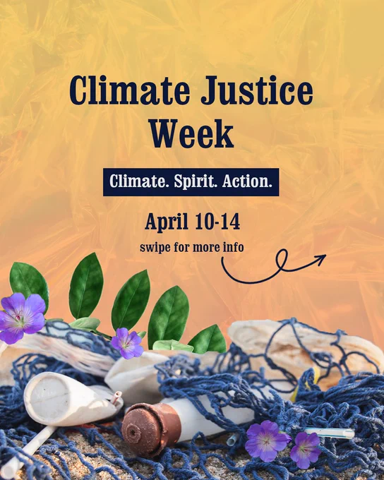 Climate Justice Week. Climate, spirit, action. April 10-14.