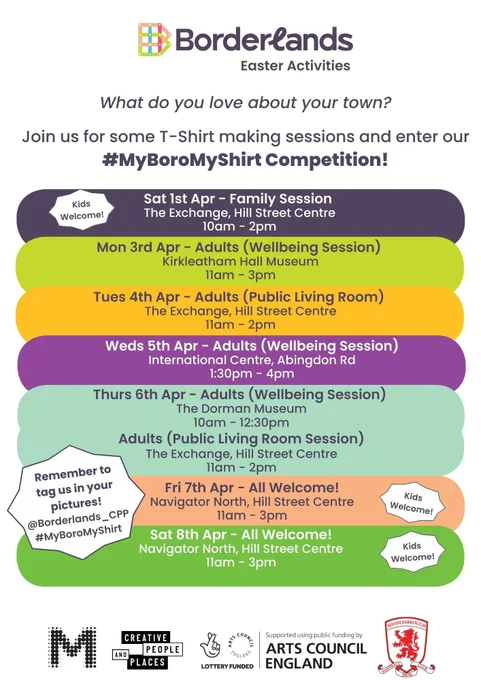 Poster advertising T-Shirt making sessions run by Borderlands for the My Boro My Shirt project. Text reads: what do you love about your town? Join us for some T-Shirt making sessions and enter our #MyBoroMyShirt competition! Dates and locations: Sat 1st Apr Family Session, The Exchange, 10-2; Mon 3rd Apr Adults wellbeing, Kirkleatham Hall Museum, 11-3; Tues 4th Apr Adults Public Living Room, The Exchange, 11-2; Weds 5th Apr Adults Wellbeing, International Centre, 1:30-4pm, Thurs 6th Apr Adults Wellbeing, Dorman Museum 10-12:30 and Adults (Public Living Room), The Exchange, 11-2; Fri 7th Apr All Welcome, Navigator North, 11-3; Sat 8th Apr All Welcome, Navigator North, 11-3.