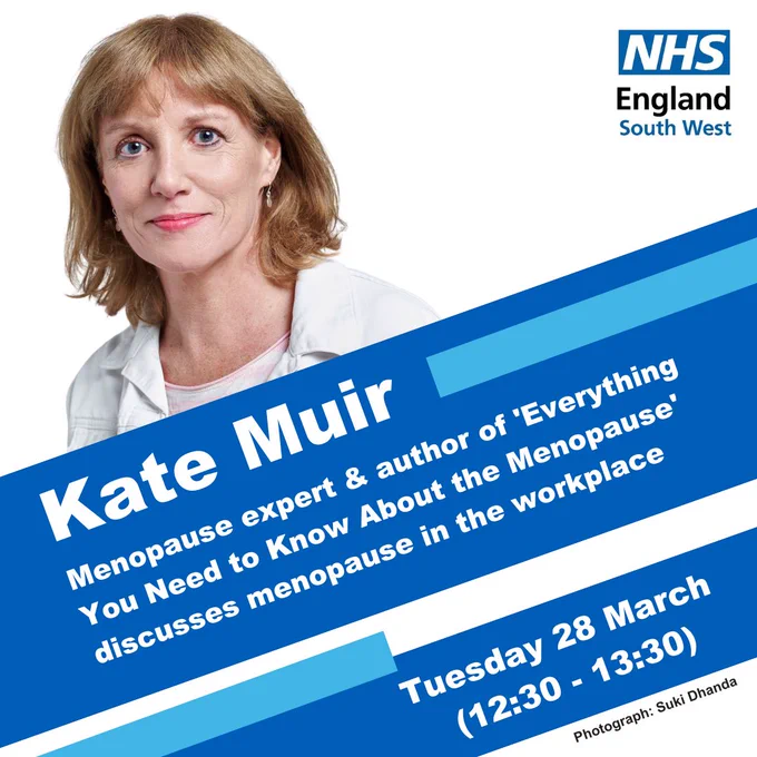 Image shows NHS England South West logo in right hand corner and photograph of Kate Muir. The text reads Kate Muir, menopause expert and author of 'Everything You Need to Know About The Menopause' discusses menopause in the workplace, Tuesday 28 March (12:30 - 1:30)