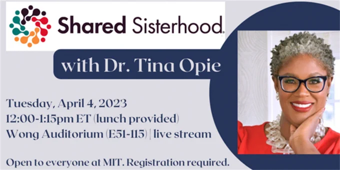 Profile image of Dr. Tina Opie with text: shared sisterhood, Tuesday, April 4 2023, Wong Auditorium, livestream, open to everyone at MIT, registration required