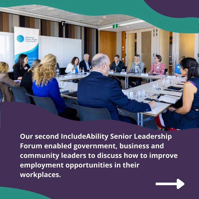 Image of a group of people in business attire sitting around a large table talking. Text: Our second IncludeAbility Senior Leadership Forum enabled government, business and community leaders to discuss how to improve employment opportunities in their workplaces. 