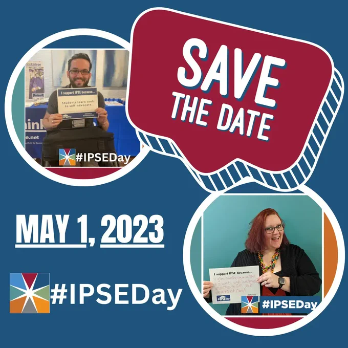 (Blue promo flyer with Save The Date May 1, 2023 in bubble pop out. #IPSEDay logo and two photos of people holding up #IPSEDay signs from 2022 in circle frames)