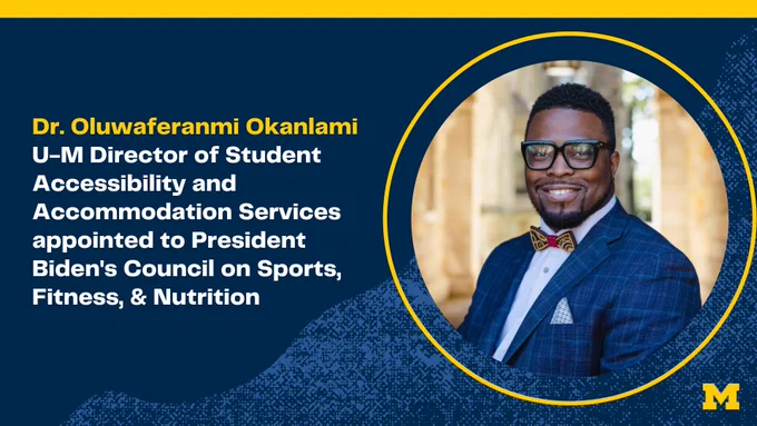 Dr. Oluwaferanmi Okanlami, U-M Director of Student Accessibility and Accommodation Services, appointed to President Biden's Council on Sports, Fitness, & Nutrition.