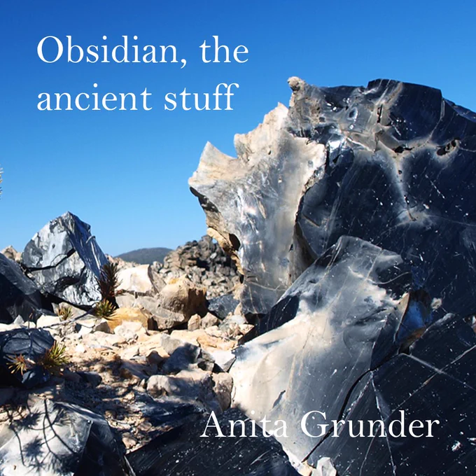 Boulders of obsidian with the text “Obsidian, the ancient stuff” and “Anita Grunder”