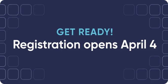 Get ready! Registration opens April 4