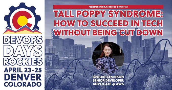 Poster for DevOps Days Rockies
April 23-25
Denver, Colorado 

Tall Poppy Syndrome: How to Succeed in Tech Without Being Cut Down

Brooke Jamieson
Senior Developer Advocate, AWS