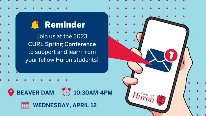 A digital illustration of a hand holding a cell phone that's displaying a notification message. A text window emerging from the cell phone screen reads, "Reminder: Join us at the 2023 CURL Spring Conference to support and learn from your fellow Huron students! April 12 in the Beaver Dam, 10:30AM-4PM."