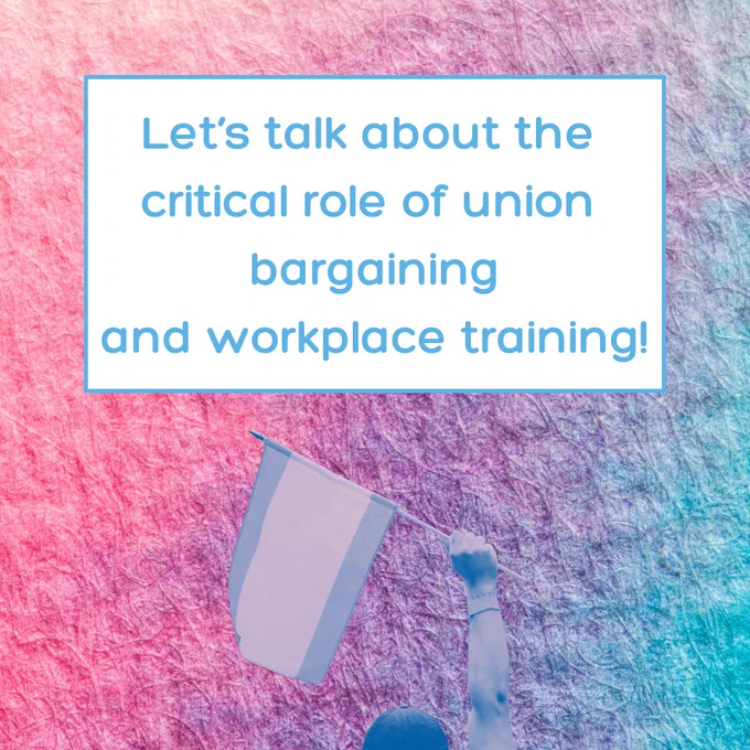 Let's talk about the critical role of union bargaining and workplace training!