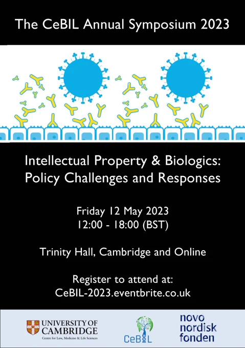 Poster advertising the CeBIL Annual Symposium 2023 - Intellectual Property & Biologics: Policy Challenges and Responses. The event will take place on Friday 12 May 2023 at Trinity Hall, Cambridge. It will also be broadcast online, via Zoom. To register to attend, visit www.CeBIL-2023.eventbrite.co.uk.