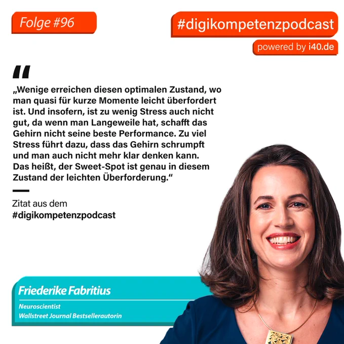 Es gibt manche Sätze, die jemand sagt und dann ist man einfach hellwach. Ein solcher Satz fiel bei uns in diesem Podcast:

"Wenige erreichen diesen optimalen Zustand, wo man quasi für kurze Momente leicht überfordert ist."

Die wundervolle und inspirierende Friederike Fabritius ist Neurowissenschaftlerin, Pionierin und Wegbereiterin für Neuroleadership und Wallstreet Journal Bestsellerautorin. Friederikes gehirnbasierte Leadership-Programme haben die Art und Weise verändert, wie Fortune-500-Führungskräfte denken, innovativ sind und mit Veränderungen umgehen. Ihr Bestseller-Buch “The Brain-Friendly Workplace ” ist jetzt in der deutschen Version „Flow@Work- Gehirngerecht führen – die besten Leute gewinnen und halten“ erschienen.

Und Ihre Überlegungen sind für uns alle sehr interessant. Zum Beispiel denkt Ihr im täglichen Doing, dass es verschiedene Gehirntypen mit verschiedenen Neurosignaturen gibt? Auch das muss ein Teil unserer Überlegungen beim Thema New Work sein.
