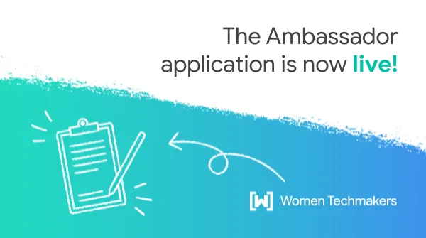 Graphic of Women Techmakers logo with an illustration of an arrow pointing to a notepad and pencil with text that says "Ambassador application is now live!"