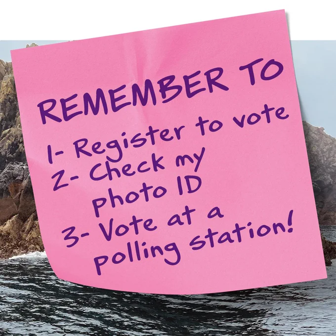 Post it note saying:

Remember to:

1. Register to vote
2. Check my photo ID
3. Vote at a polling station!
