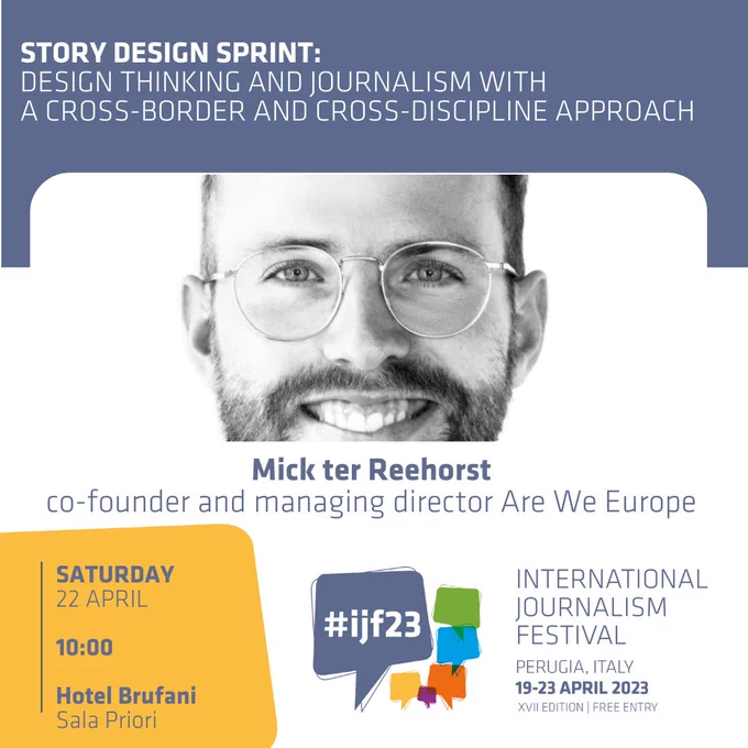 Card for the event “Story design sprint: design thinking and journalism with a cross-border and cross-discipline approach" of the International Journalism Festival, which will take place in April (Perugia, Italy), 19-23 April.
Attending speaker:
Mick ter Reehorst, co-founder and managing director Are We Europe
