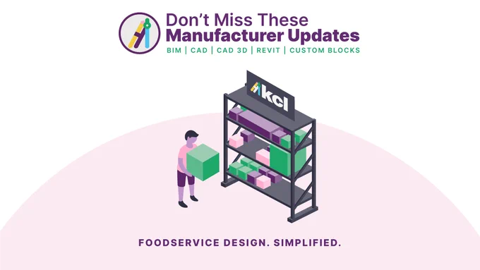 Illustrated image of a “person” loading a box onto a shelving unit labeled KCL to indicate adding content to KCL. Text: "Don't Miss These These Manufacturer Updates BIM CAD CAD 3D REVIT CUSTOM BLOCKS. KCL: Foodservice Design. Simplified.”