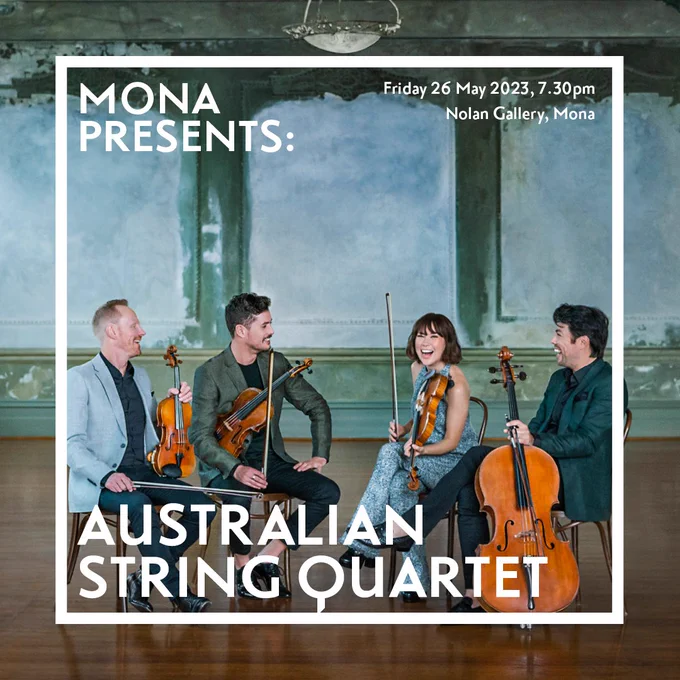 A group of people sit holding string instruments and smiling at each other with open mouths, obviously having a giggle at something together. 
Copy on the image: Mona Presents: Australian String Quartet, Friday 26 May 2023, 7:30pm, Nolan Gallery, Mona.
