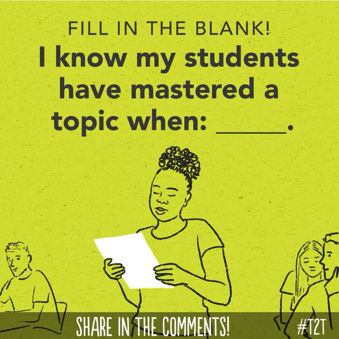 Fill in the blank! I know my students have mastered a topic when: _____.