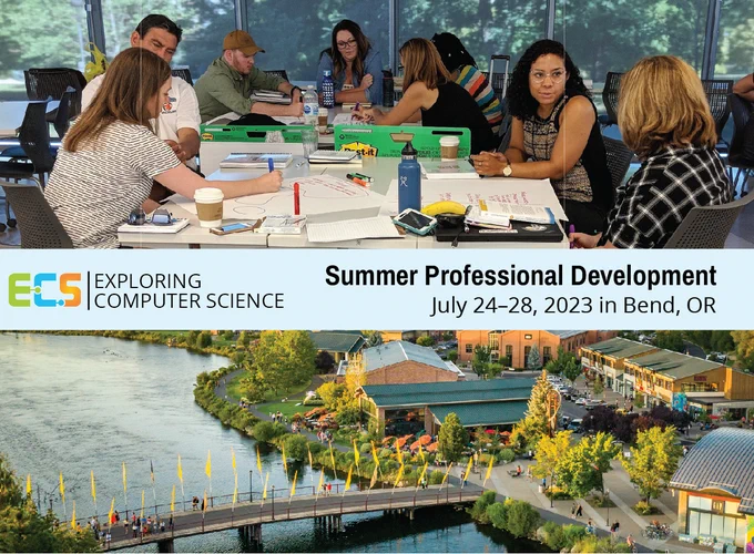 A photo of a diverse group of 8 teachers working together at a table, and a photo of an aerial view of Bend, OR with view of the river. Text reads: Exploring Computer Science Summer Professional Development, July 24-28, 2023 in Bend, OR