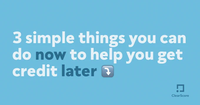 3 simple things you can do now to help you get credit later