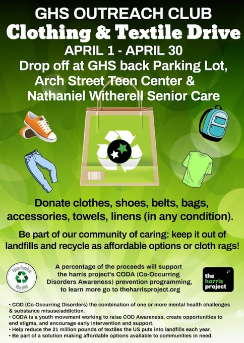 Poster advertising GHS Outreach Club's Clothing and Textile Drive from April 1 to April 30. Drop off at the GHS back parking lot, Arch Street Teen Center & Nathaniel Witherall Senior Care. Donate clothes, shoes, belts, bags, accessories, towels, and linens in any conditation. A percentage of the proceeds will support The Harris Project's CODA prevention programming.