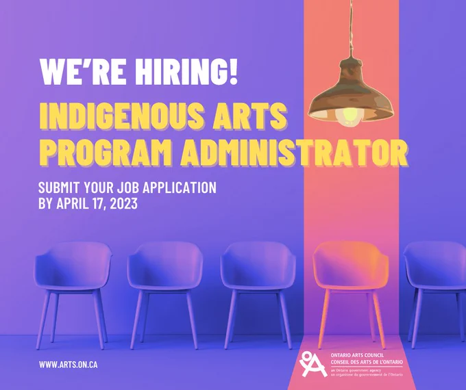 We're hiring! Indigenous Arts Program Administrator. Submit your job application by April 17, 2023.