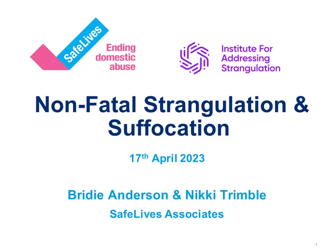 Text: Non-fatal strangulation & suffocation. 17th April 2023. Bridie Anderson & Nikki Trimble, SafeLives Associates 