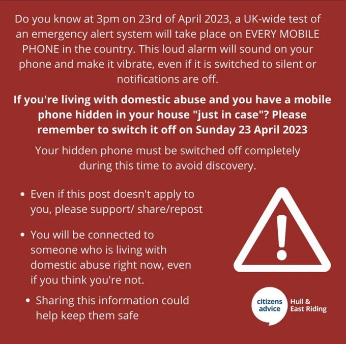 Warning about a UK wide emergency alarm test at 3pm on April 23rd. If you are living with domestic abuse (or any other reason  for this) and have a secret phone it must be turned completely off, not silent or vibrate, to avoid it making the loud sound.