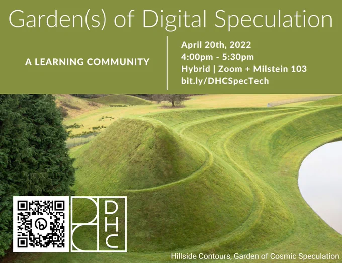 "Garden(s) of Digital Speculation. A learning community. April 20, 2023 | 4:00pm - 5:30pm. Hybrid/ Zoom   Milstein 103," Over a garden landscape.