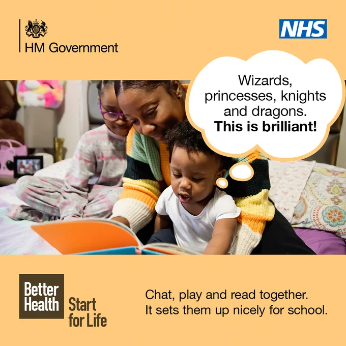 A picture of an adult reading to two children. One child says "Wizards, princesses, knights and dragons. This is brilliant! Chat, play and read together. It sets them up nicely for school. HM Government and NHS, Better Health Start for Life