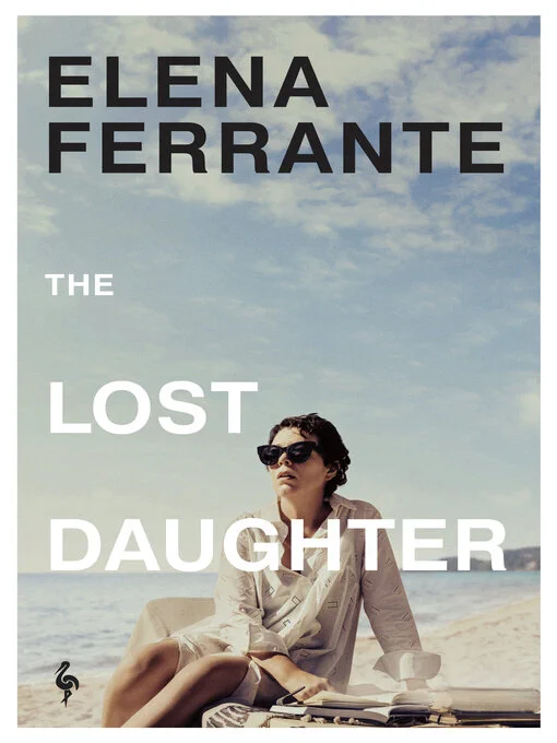 The cover of Elena Ferrante's The Lost Daughter, featuring a shot of the film by the same name where Olivia Colman's character sits next to a beach with large sunglasses