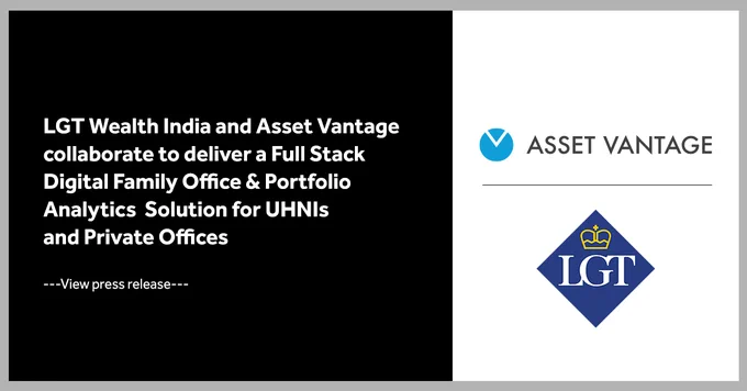 LGT Wealth Management & Asset Vantage Inc. has come forward to deliver a superior technology solution, which seamlessly consolidates portfolios across multiple accounts and investments for family offices.

“We are delighted to collaborate with LGT Wealth India, to help bring global best practices in integrated investment reporting and accounting technology to help them create a Digital Family Office product for their high-net-worth customers” - Chirag Nanavati, Managing Director, Asset Vantage
