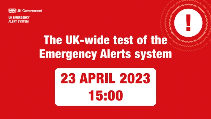 UK Government. UK EMERGENCY ALERT SYSTEM. The UK-wide test of the Emergency Alerts system. 23 APRIL 2023 15:00.