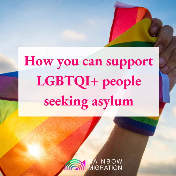 Pride flag background with text which reads "How you can support LGBTQI  people seeking asylum" and Rainbow Migration logo