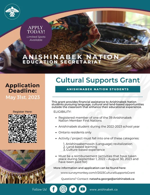 Anishinabek Nation students you could be eligible to receive a $300 reimbursement for activities or resources that assist in culture, language, or land-based learning.  Questions? Visit: https://www.anishinabek.ca/wp-content/uploads/2023/04/Guidelines-Cultural-Supports-Grant-FINAL.pdf  Online Application: https://www.surveymonkey.com/r/2023CulturalSupportsGrant