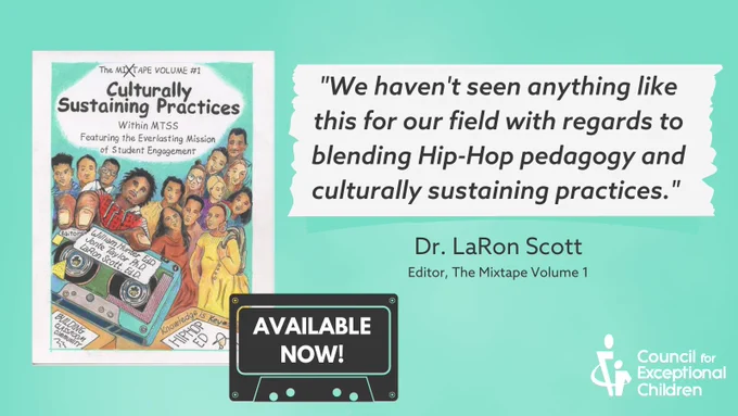 Aqua color background with a picture of the cover of The Mixtape Volume 1: Culturally Sustaining Practices Within MTSS Featuring the Everlasting Mission of Student Engagement. Black cassette has text "Available now!" White block has black text that reads "We have seen anything like this for our field with regards to blending Hip-Hip pedagogy and culturally sustaining practices." - Dr. LaRon Scott, Editor, The Mixtape Volume 1. White CEC logo in the bottom right corner.