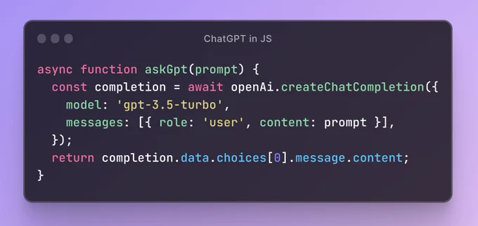 Screenshot of the code:

async function askGpt(prompt) {
  const completion = await openAi.createChatCompletion({
    model: 'gpt-3.5-turbo',
    messages: [{ role: 'user', content: prompt }],
  });
  return completion.data.choices[0].message.content;
}