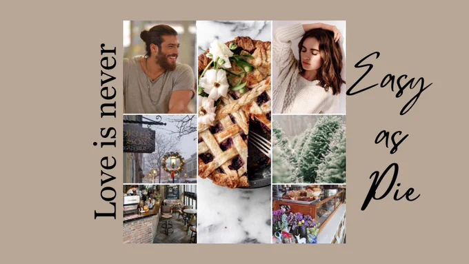 Text: Love is never EASY AS PIE
Image: 7 images: bearded man smiling, lattice pie, brunette woman, snow-covered Christmas trees, pie counter, coffee shop, small town Main Street in snow