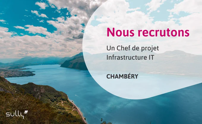 Sully Chambéry recrute un Chef de projet Infrastructure IT