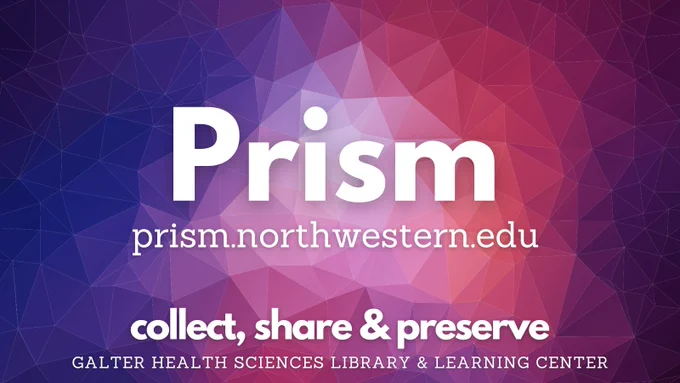 Prism
prism.northwestern.edu
Collect, Share & Preserve
Galter Health Sciences Library & Learning Center