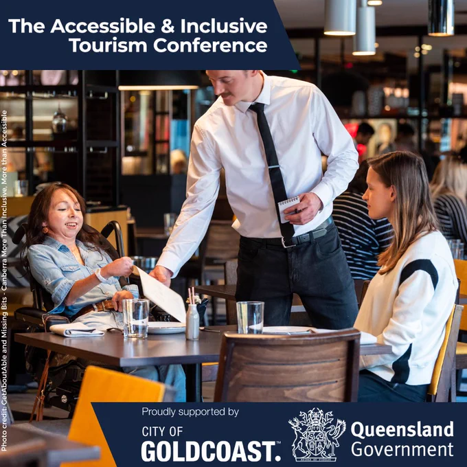 Accessible & Inclusive Tourism Conference proudly supported by the City of Gold Coast and Queensland Government. Image of a server and two patrons at a restaurant, one patron is a wheelchair user.