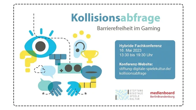 Grafik für "Kollisionsabfrage: Barrierefreiheit im Gaming". Hybride Fachkonferenz am 16. Mai 2023 von 13:30 Uhr bis 19:30 Uhr. Konferenz-Website: stiftung-digitale-spielekultur.de/kollisionsabfrage