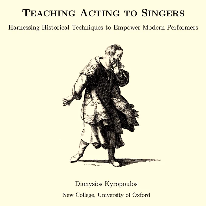 Dionysios Kyropoulos, Teaching Acting to Singers: Harnessing Historical Techniques to Empower Modern Performers (DPhil Thesis, University of Oxford, 2023)