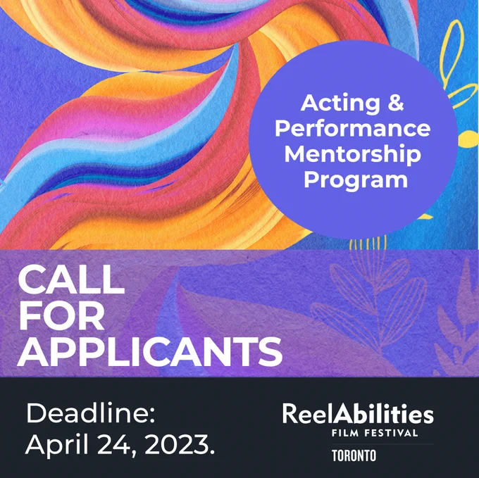 raphic with colourful red, orange, blue and purple swirls. Text reads "Call for Applicants. Acting and Performance Mentorship Program. Deadline April 24, 2023. ReelAbilities Film Festival Toronto."