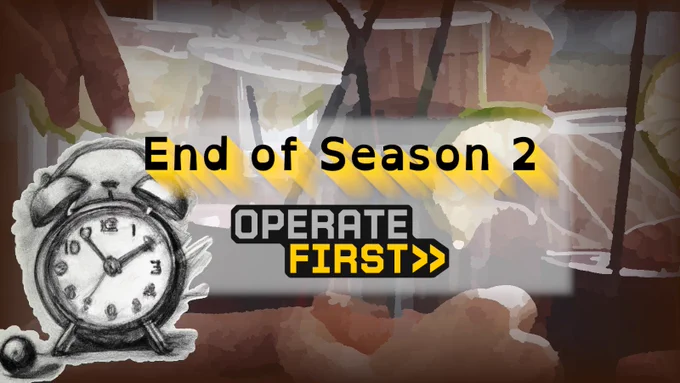 The picture shows the text "End of Season 2", followed by the Operate First logo. The background is an abstract, faded picture of hands holding drinks to cheer. In addition, there is a pencil-drawn analog alarm clock in the left corner.