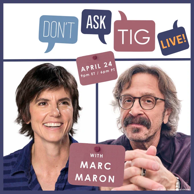 An image of two people with the words "Don't Ask Tig Live! April 24 with Marc Maron"